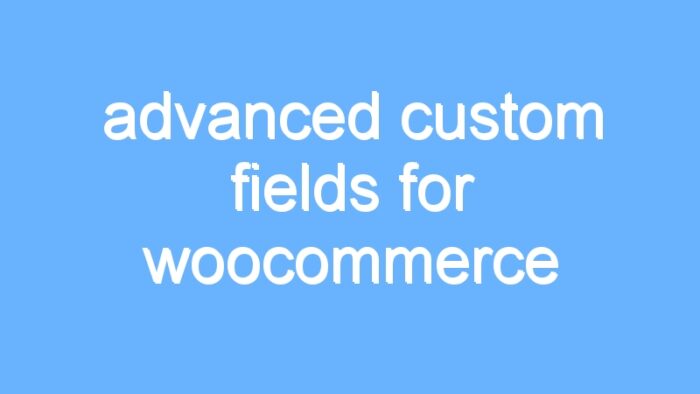 advanced custom fields for woocommerce