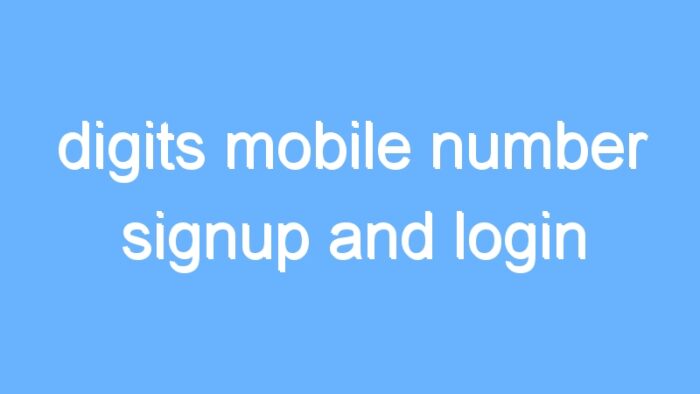 digits mobile number signup and login