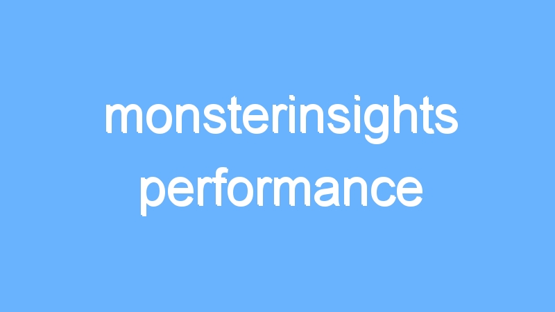 monsterinsights performance 1 monsterinsights performance