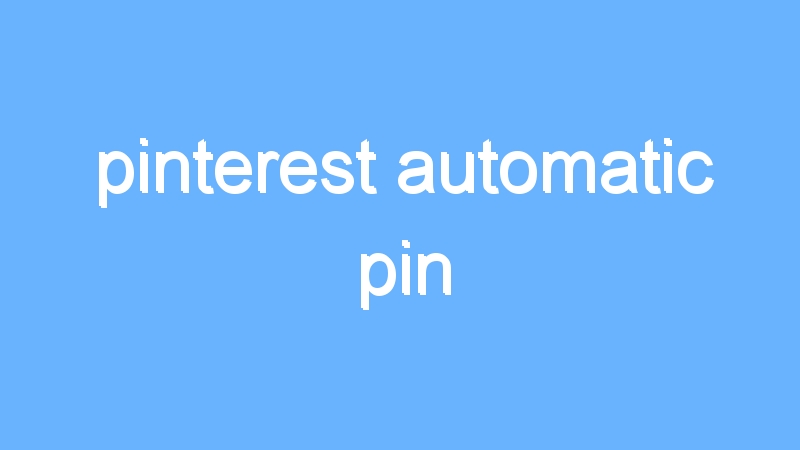 pinterest automatic pin