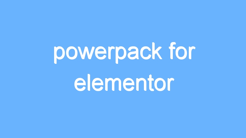 powerpack for elementor
