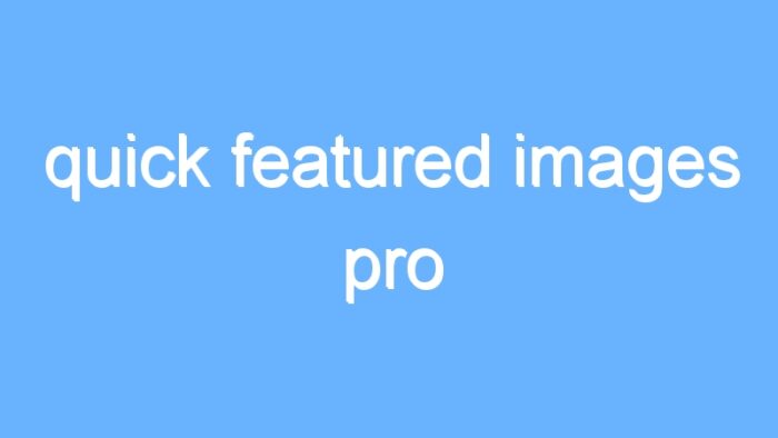 quick featured images pro