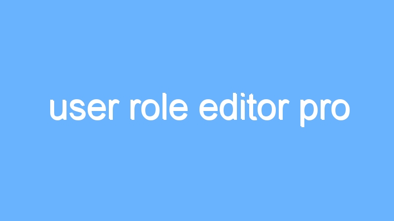 user role editor pro
