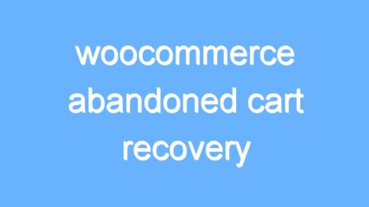 woocommerce abandoned cart recovery