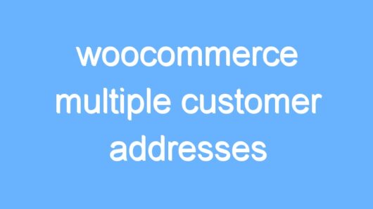 woocommerce multiple customer addresses