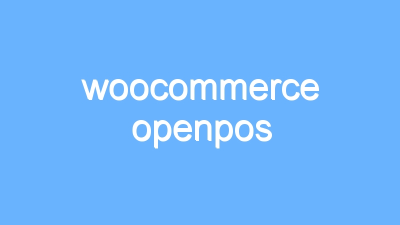 woocommerce openpos