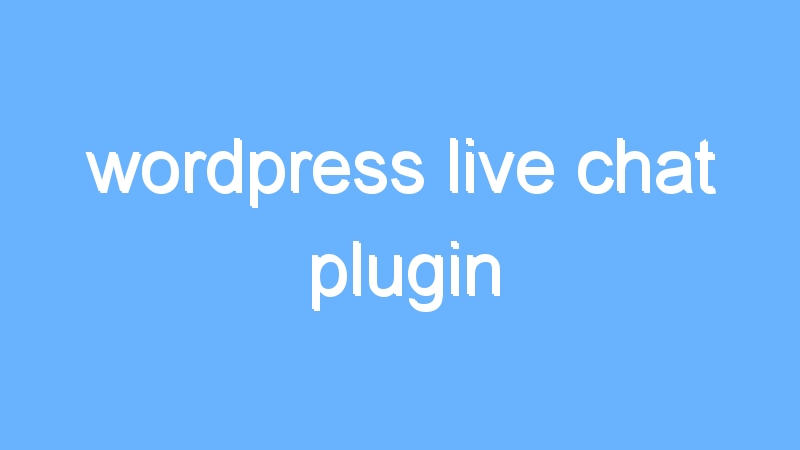 wordpress live chat plugin