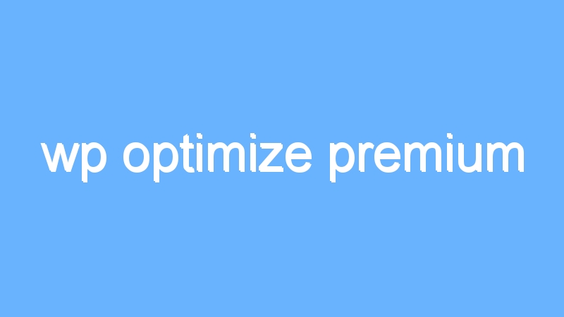 wp optimize premium 1 wp optimize premium