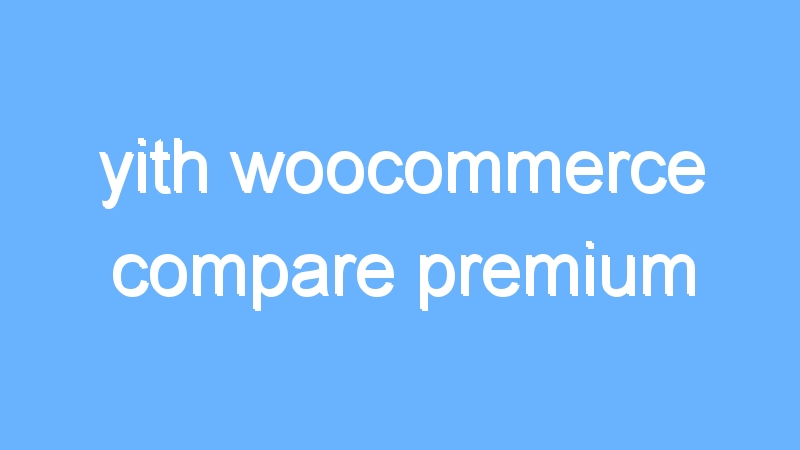yith woocommerce compare premium